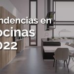 ¿Cuáles son las tendencias de diseño de cocinas del 2022?