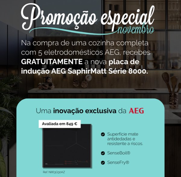 Imagem promocional da Kitchen in para novembro de 2025. Na compra de uma cozinha completa com 5 eletrodomésticos AEG, oferecemos uma placa de indução AEG SaphirMatt Série 8000.