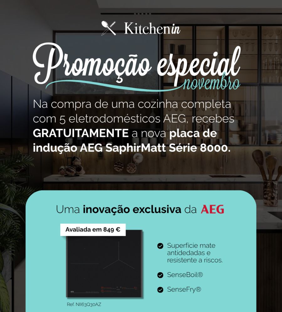 Imagem promocional da Kitchen in para novembro de 2025. Na compra de uma cozinha completa com 5 eletrodomésticos AEG, oferecemos uma placa de indução AEG SaphirMatt Série 8000.